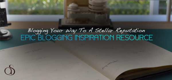 Blogging Your Way To A Stellar Reputation