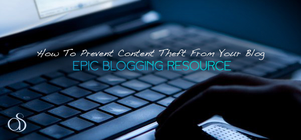 How to Prevent Content Theft From Your Blog