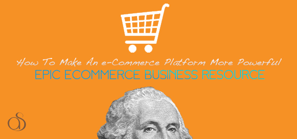 How To Make An e-Commerce Platform More Powerful