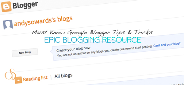 Must-Know Google Blogger Tips & Tricks