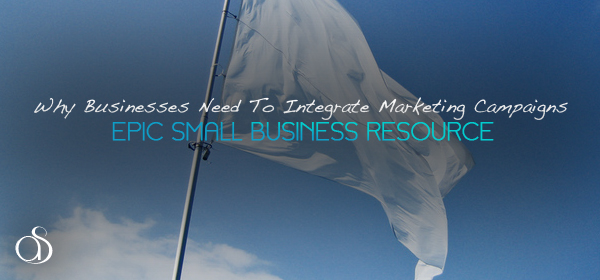 Why Small Businesses Need to Integrate Marketing Campaigns
