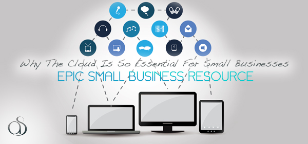 Why The Cloud Is So Essential For Small Businesses