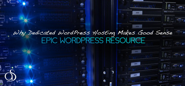 Why Dedicated WordPress Hosting Makes Good Sense
