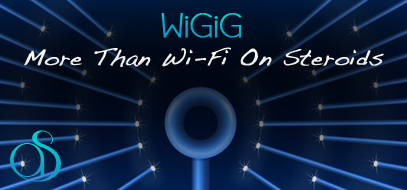 WiGig: More than Wi-Fi on Steroids
