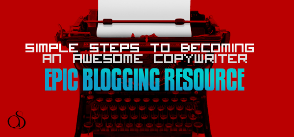 7 Simple Steps to Becoming an Awesome Copywriter