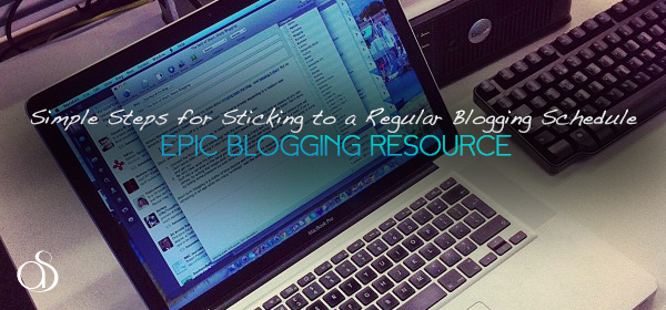 5 Simple Steps for Sticking to a Regular Blogging Schedule