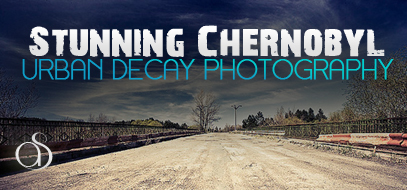 120+ Stunning & Frightening Real Life Post-Apocalyptic Urban Decay Photography from Chernobyl, Ukraine