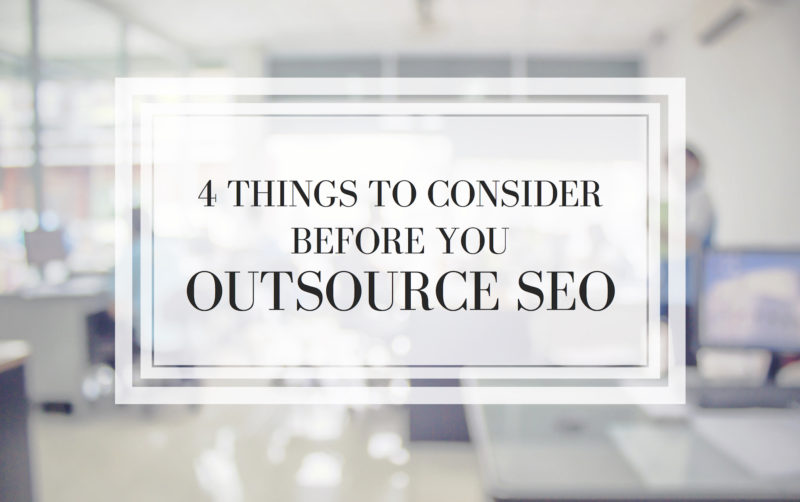 4-things-to-consider-before-you-outsource-seo