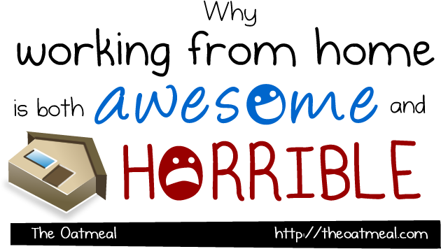 Why working at home is both awesome and horrible - The Oatmeal